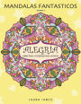 Alegria: Libro Para Colorear Para Adultos (Mandalas Fantasticos, Volumen 2): Un Maravilloso Libro de Arte Terapia Antiestres con Mandalas Zen Para Pintar, Relajarse y Desarrollar la Creatividad