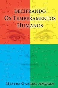 Title: Decifrando os Temperamentos Humanos, Author: Mestre Gabriel Amorim