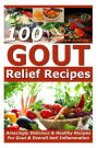 Gout Relief Recipes - 100 Amazingly Delicious & Healthy Recipes For Gout & Overall Anti Inflammation