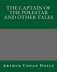 Title: The Captain Of The Polestar And Other Tales, Author: Arthur Conan Doyle