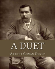 Title: A Duet: With An Occasional Chorus, Author: Arthur Conan Doyle