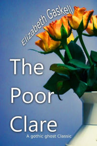 Title: The Poor Clare, Author: Elizabeth Gaskell