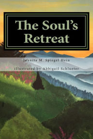 Title: The Soul's Retreat: a Spiritual Poetry Collection, Author: Juanita M. Spiegel Hein