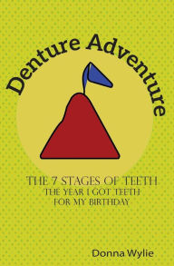 Title: Denture Adventure: The year I got teeth for my birthday, Author: Rick Wylie