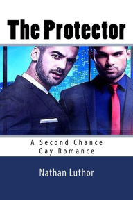 Title: The Protector: A Second Chance Gay Romance, Author: Nathan Luthor