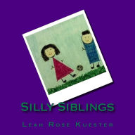 Title: Silly Siblings, Author: Leah Rose Kuester