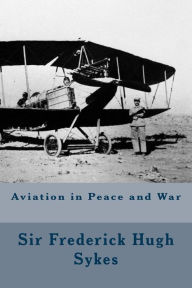 Title: Aviation in Peace and War, Author: Sir Frederick Hugh Sykes