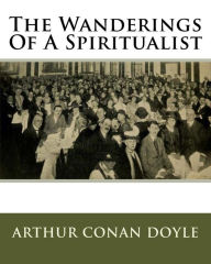 Title: The Wanderings Of A Spiritualist, Author: Arthur Conan Doyle