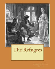 Title: The Refugees, Author: Arthur Conan Doyle