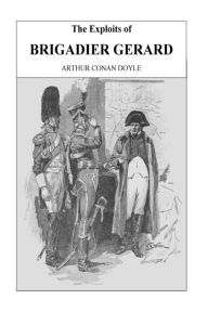 Title: The Exploits Of Brigadier Gerard, Author: Arthur Conan Doyle