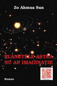 Title: Planetele Astea NU Au Imaginatie: Roman, Author: Zo Ahmua Sun