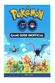Title: Pokemon Go Game Guide Unofficial, Author: The Yuw