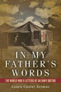 In My Father's Words: The World War II Letters of an Army Doctor