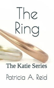 Title: The Ring: The Katie Series, Author: Patricia a Reid