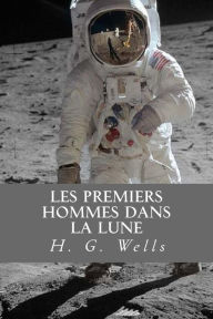 Title: Les Premiers Hommes Dans la Lune, Author: H. G. Wells