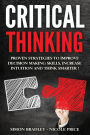 Critical Thinking: Proven Strategies To Improve Decision Making Skills, Increase Intuition And Think Smarter