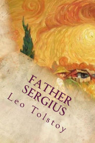 Title: Father Sergius, Author: Leo Nikolayevich Tolstoy 1828-1910 Gra
