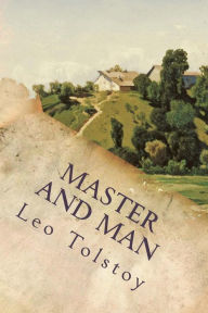 Title: Master and Man, Author: Leo Nikolayevich Tolstoy 1828-1910 Gra