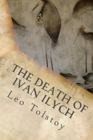 Title: The Death Of Ivan Ilych, Author: Leo Nikolayevich Tolstoy 1828-1910 Gra