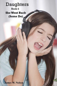 Title: Daughters Book 6: She Went Back (Some Do), Author: James W Nelson