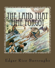 Title: The Land That Time Forgot, Author: Edgar Rice Burroughs