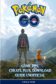 Title: Pokemon Go Game Tips, Cheats, Plus, Download Guide Unofficial, Author: Chala Dar
