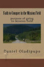 Faith to Conquer in the Mission Field: purpose of going to mission field