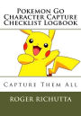 Pokemon Go Character Capture Checklist Logbook: Capture Them All