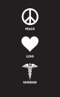 Peace Love Nursing: 120 Page, 5x8, Lined Journal Notebook Nurse Gifts