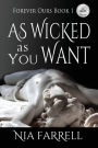 As Wicked as You Want: Forever Ours Book 1