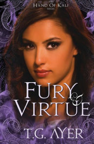 Title: Fury & Virtue: A Hand of Kali Novel, Author: T G Ayer