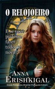 Title: O Relojoeiro (Idioma Portugues): Uma Novela, Author: Anna Erishkigal