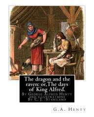Title: The dragon and the raven: or, The days of King Alfred. historical adventure stori: By G.A.(George Alfred)Henty and illustrations By Staniland, C. J. (Charles Joseph) (1838-1916), Author: C J Staniland