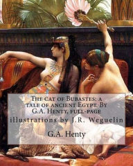 Title: The cat of Bubastes: a tale of ancient Egypt. By G.A. Henty, full-page: illustrations by J.R. Weguelin, John Reinhard Weguelin RWS (June 23, 1849 - April 28, 1927) was an English painter and illustrator, Author: J R Weguelin