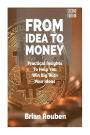 From Idea To Money: Practical Insights To Help You Win Big With Your Ideas