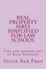 Real Property MBEs Simplified For Law School: Take the mystery out of Real Property