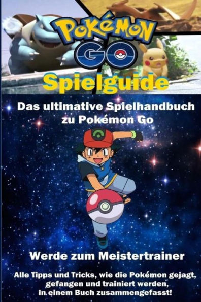 Pokemon Go Spielguide: Das ultimative Spielhandbuch für Pokemon Go