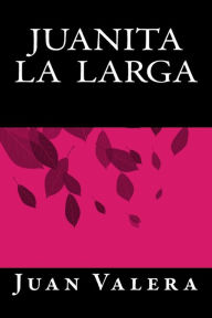 Title: Juanita la Larga, Author: Juan Valera