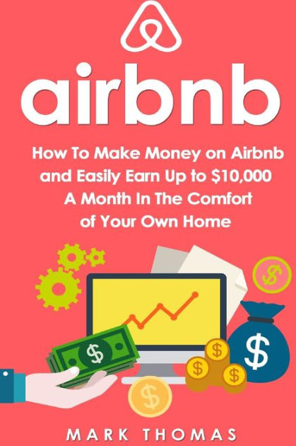 Airbnb: How To Make Money On Airbnb And Easily Earn Up To $10,000 A ...