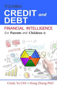 Title: Financial Intelligence for Parents and Children: Credit and Debt, Author: Hong Zhang PhD
