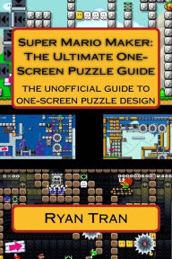 Title: Super Mario Maker: The Ultimate One Screen Puzzle Guide, Author: Ryan Tran