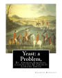 Yeast: a Problem, By Charles Kingsley, illustrated By Charles Loraine Smith: Yeast: A Problem (1848) was the first novel by the Victorian social and religious controversialist Charles Kingsley.Charles Loraine Smith or Charles Loraine (1 April 1751 - 24 A