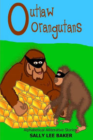 Title: Outlaw Orangutans: A fun read aloud illustrated tongue twisting tale brought to you by the letter 