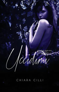 Title: Uccidimi, Author: Chiara CILLI