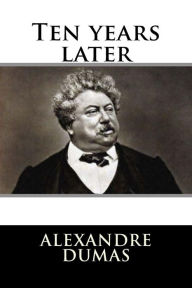 Title: Ten years later, Author: Alexandre Dumas