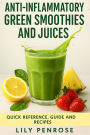 Anti-inflammatory green smoothies and juices: Quick reference, guide and recipes