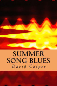 Title: Summer Song Blues, Author: David Alvin Casper