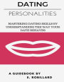 Dating Personalities: Mastering Dating Skills By Understanding The Way Your Date Behaves