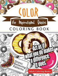 Title: Color the Inspirational quotes: Motivational & inspirational adult coloring book: Turn your stress into success and color fun typography!, Author: Inspirational Team