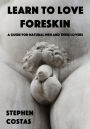 Learn to Love Foreskin: A Guide for Natural Men and Their Lovers